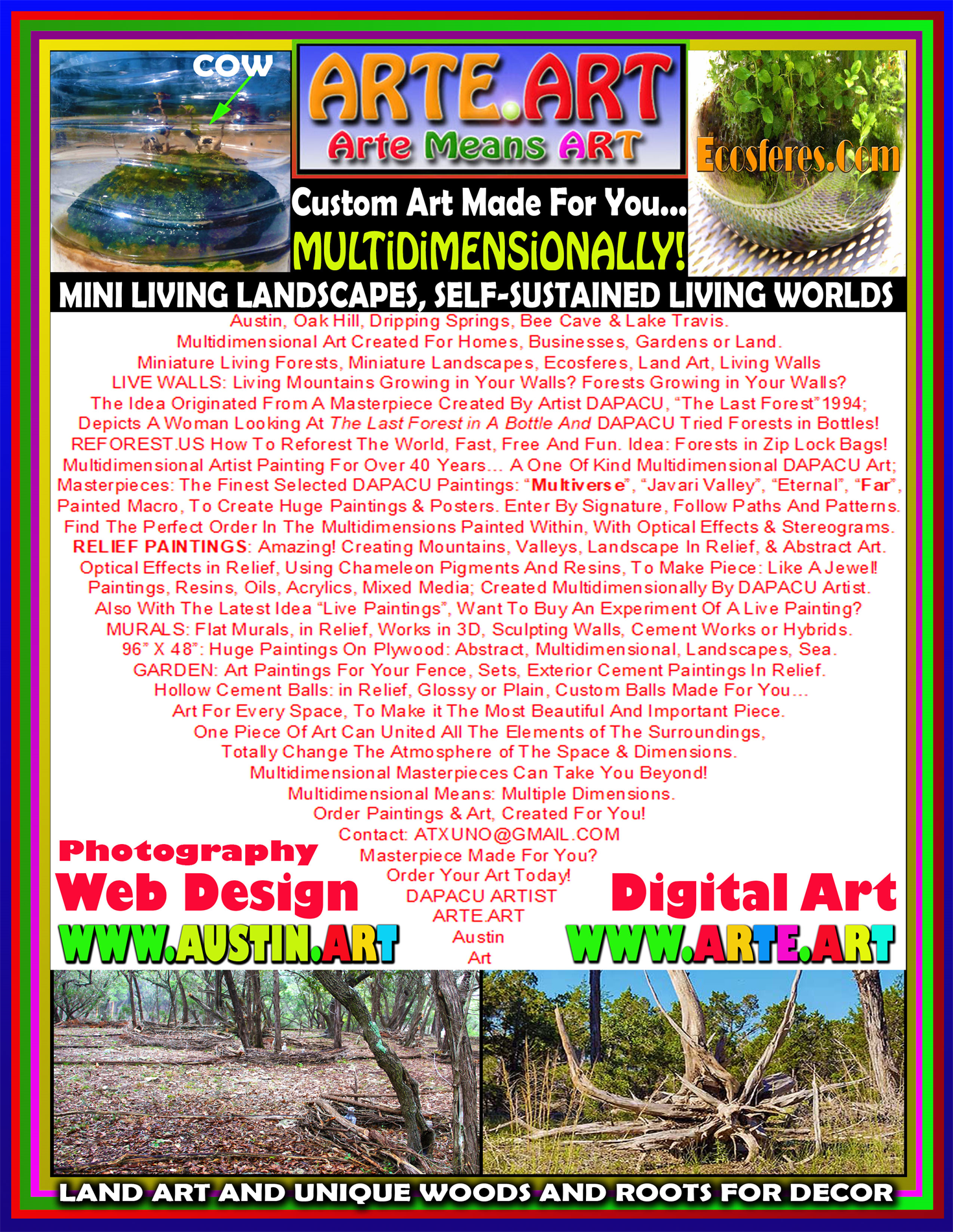 WWW.AUSTIN.ART Multidimensional Decor For Homes, Gardens, Offices, Hotels And Businesses
Multidimensionally Created For You in Austin Texas By DAPACU Artist.im * AUSTIN.AM
Paintings For Sale, Photographs For Sale, Pictures For Sale, Art Prints For Sale
Miniature Gardens, Multidimensional Paintings, Digital Art, Muralist,
Cement in Relief Murals, Resin Counter Tops 3D And Beyond!
3D Glossy Floors, Cement in Relief Sidewalk Museum.AC
www.Decor.Today I Create Art For You, Handmade!
Interior And Exterior Designer Decorator & Creator.